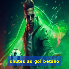 chutes ao gol betano